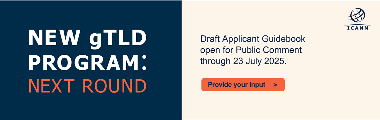 New gTLD Program: Next Round - Draft Applicant Guidebook Open for Public Comment Through 23 July 2025. Provide Your Input.