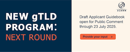 New gTLD Program: Next Round - Draft Applicant Guidebook Open for Public Comment Through 23 July 2025. Provide Your Input.